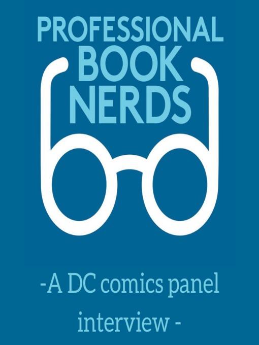 Title details for A DC Comics Panel Interview by Professional Book Nerds - Available